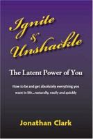 Ignite & Unshackle the Latent Power of You 1412080169 Book Cover