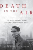 Death in the Air: The True Story of a Serial Killer, the Great London Smog, and the Strangling of a City 0316506869 Book Cover