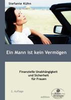 Ein Mann ist kein Vermögen: Finanzielle Unabhängigkeit und Sicherheit für Frauen 3842346212 Book Cover