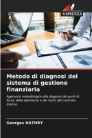 Metodo di diagnosi del sistema di gestione finanziaria: Approccio metodologico alla diagnosi dei punti di forza, delle debolezze e dei rischi del controllo interno 6205990393 Book Cover