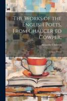 The Works of the English Poets, From Chaucer to Cowper;: Spencer, Daniel 1022877240 Book Cover