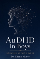 AuDHD in Boys: Growing Up with AuDHD B0H38MSTX2 Book Cover