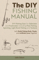 The DIY Fishing Manual: DIY Fishing Gear for Saltwater and Freshwater including Pole Fishing, Spinning, Light Rock Fishing and Tenkara – Let’s Build ... Artificial Lures Together (Lelio's Fishing) B0FMNSHGNF Book Cover
