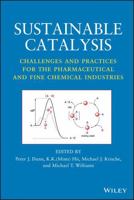 Sustainable Catalysis: Challenges and Practices for the Pharmaceutical and Fine Chemical Industries 1118155424 Book Cover