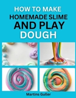 How to make Homemade Slime and Play Dough: Fun and Safe DIY Sensory Crafts for Kids B0H1S8R8LH Book Cover