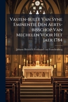 Vasten-bulle Van Syne Eminentie Den Aerts-bisschop Van Mechelen Voor Het Jaer 1784 1286501660 Book Cover