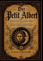 Petite Albert: Das kleine Buch der natürlichen Magie Talismane, Schutzzauber und geheime Rezepte aus einem der berühmtesten Grimoires Europas 3912745188 Book Cover