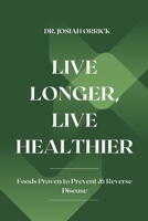 Live Longer, Live Healthier: Foods Proven to Prevent & Reverse Disease B0BZFCV4VV Book Cover