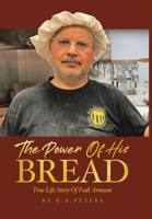 The Power Of His Bread: True Life Story Of Fadi Arnaout 0228888247 Book Cover