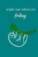 Wake Me When It's Friday: Sloth Notebook, Cute Funny Novelty Sloth Gifts for Women, Girls, Men and Boys, Blue Teal Green Lined Paperback Journal Book Notepad Diary, To Do List, Small / Medium Notebook 1704311098 Book Cover