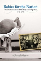 Babies for the Nation: The Medicalization of Motherhood in Quebec, 1910-1970 1554580587 Book Cover