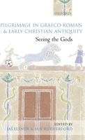 Pilgrimage in Graeco-Roman and Early Christian Antiquity: Seeing the Gods 0199250790 Book Cover