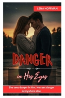 DANGER IN HIS EYES: She sees danger in him. He sees danger everywhere else. B0FDLYS4VQ Book Cover