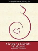 Christian Childbirth Workbook 0976554135 Book Cover