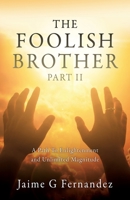 The Foolish Brother Part II: A Path To Enlightenment and Unlimited Magnitude 1662876386 Book Cover