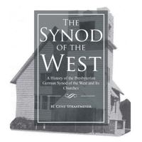 The Synod of the West: A History of the Presbyterian German Synod of the West and Its Churches 149077419X Book Cover