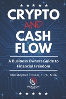 Crypto and Cash Flow: A Business Owners Guide to Financial Freedom B0DPV6D4Q8 Book Cover