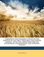 Gardening For Pleasure: A Guide To The Amateur In The Fruit, Vegetable And Flower Garden, With Full Directions For The Greenhouse, Conservatory, And Window-garden... 1016496052 Book Cover