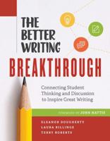The Better Writing Breakthrough: Connecting Student Thinking and Discussion to Inspire Great Writing 1416618848 Book Cover