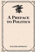 A Preface to Politics B0007F1KK2 Book Cover