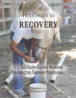 Hoofbeats to Recovery: A 12 Step Equine-Assisted Workbook For Addiction Treatment Professionals B0GX74ZXHB Book Cover