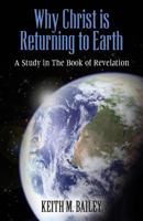 Why Christ is Returning to Earth: A Study in The Book of Revelation 1480209325 Book Cover