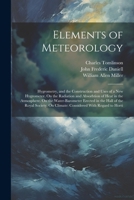 Elements of Meteorology: Hygrometry, and the Construction and Uses of a New Hygrometer. On the Radiation and Absorbtion of Heat in the Atmosphere. On ... On Climate: Considered With Regard to Horti 1022475231 Book Cover