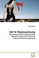 NLP & Plakatwerbung: Neurolinguistisches Programmieren betrachtet durch den Frame der Kommunikationswissenschaft 363925404X Book Cover