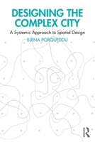 Designing the Complex City: A Systemic Approach to Spatial Design 1032801387 Book Cover