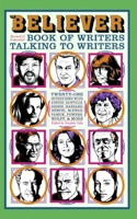 The Believer Book of Writers Talking to Writers 1932416366 Book Cover