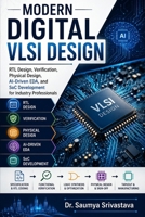 MODERN DIGITAL VLSI DESIGN: RTL Design, Verification, Physical Design, AI-Driven EDA, and SoC Development for Industry Professionals B0HC2NVWS7 Book Cover