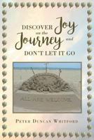 Discover Joy on the Journey and Don't Let It Go 1641912324 Book Cover
