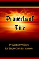 Proverbs of Fire: Proverbial Wisdom for Single Christian Women 0998250740 Book Cover