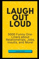 Laugh Out Loud: 5000 Funny One-Liners about Relationships, Jobs, Insults, and More! B08NM8T8DC Book Cover