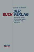 Der Buchverlag: Geschichte, Aufbau, Wirtschaftsprinzipien, Kalkulation und Marketing (German Edition) 3476007413 Book Cover