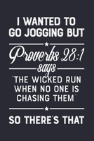 I Wanted To Go Jogging But Proverbs 28: 1 Says The Wicked Run When No One is Chasing Them So Theres That: Christian Lined Notebook, Journal, Organizer, Diary, Composition Notebook, Gifts for Christian 1712340549 Book Cover