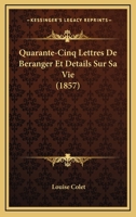 Quarante-Cinq Lettres De Beranger Et Details Sur Sa Vie (1857) 1167447360 Book Cover