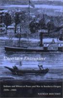 Uncertain Encounters: Indians and Whites at Peace and War in Southern Oregon, 1820S-1860s 0870715496 Book Cover