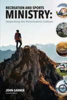 Recreation and Sports Ministry: Impacting the Postmodern Culture 0997682825 Book Cover