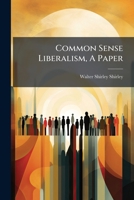 Common Sense Liberalism, A Paper... 1247641082 Book Cover