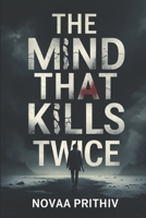 The Mind That Kills Twice - Every Memory Lies. Every Murder Returns.: A dark and mind-twisting serial killer psychological suspense thriller B0FL7HSHXS Book Cover