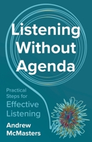 Listening without Agenda: Practical Steps for Effective Listening B0DSG2F9WC Book Cover