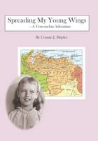 Spreading My Young Wings: - A Venezuelan Adventure 1516860705 Book Cover