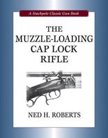 Muzzle-Loading Cap Lock Rifle (Classic Gun Books) (Stackpole Classic Gun Books) 081170517X Book Cover