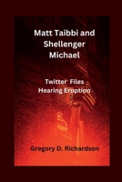 Matt Taibbi and Shellenger Michael: Twitter Files Hearing Eruption B0BXMT96C6 Book Cover