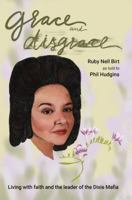 Grace and Disgrace: Living with Faith and the Leader of the Dixie Mafia 1665306440 Book Cover