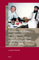 Between Neutrality and Solidarity: Swiss Good Offices in Afghanistan from 1979 to 1992 9004690654 Book Cover