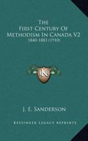 The First Century Of Methodism In Canada V2: 1840-1883 0548790507 Book Cover