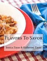 Flavors to Savor 1478194170 Book Cover