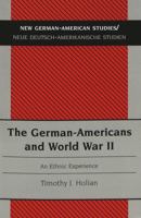 The German Americans And World War Ii: An Ethnic Experience 082044040X Book Cover